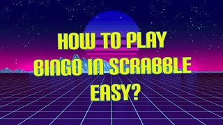 Play Scrabble with Me #5: HOW TO PLAY FOUR BINGOS FAST IN SCRABBLE FOR JUST ONE ROUND?