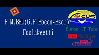 Focus Ministry B.H.U Gurmuu_Faarfattoota_Ebeen-Ezer |Fuulakeetti_