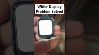 SmartWatch White Display Problems for Solved #youtuber #subscribe #yt #ytshorts #smartgadgets #viral