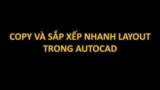 Copy và sắp xếp nhanh layout trong AutoCAD