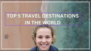 The Top 5 Travel Destinations in the World