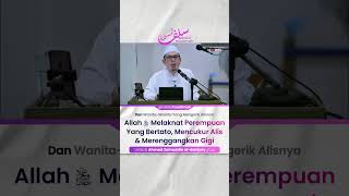 Allah Melaknat Perempuan Yang Bertato, Mencukur Alis & Merenggangkan Gigi  - Ustadz Ahmad Zainuddin