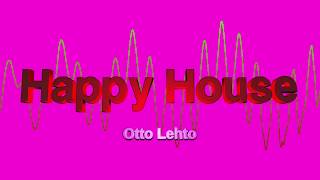 Otto Lehto - Happy House