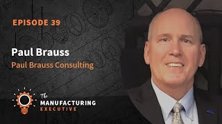 TME Podcast Ep39 | The Brightest Generation: New Leadership in Manufacturing w/ Paul Brauss