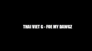 Thai Viet G - Foe My Dawgz