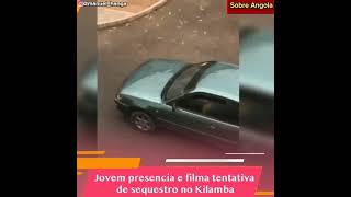 Jovem filma tentativa de sequestr® no Kilamba