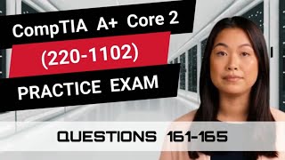 CompTIA A+ Core 2 (220-1102) | Practice Exam | Questions 161-165