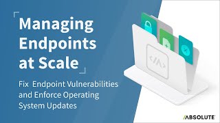 Fix Endpoint Vulnerabilities & Enforce Operating System Updates | Managing Endpoints at Scale