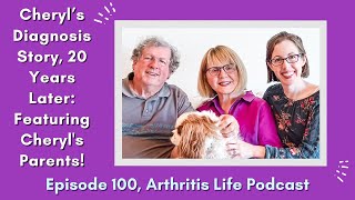 Cheryl’s Diagnosis Story, 20 Years Later: Featuring Cheryl's Parents! Arthritis Life Podcast Ep 100