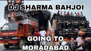 DJ SHARMA BAHJOI || GOING TO MORADABAD || KAWAD YATRA 2024