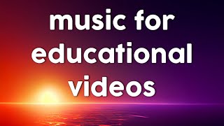 Background music for educational videos / educational background music