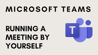 Microsoft Teams - Running a Meeting by yourself