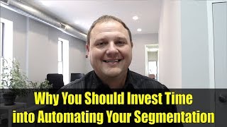 Why You Should Invest Time into Automating Your Segmentation