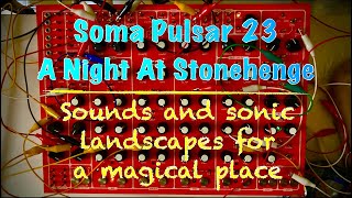 Soma Pulsar 23 - A Night At Stonehenge - Sonic landscapes with the best drum machine ever made