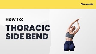 How To: Thoracic Side Bend [Flexopedia Entry 108]