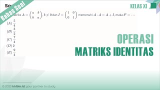 Nilai b^2 yang Memenuhi Persamaan Matriks Identitas | Kelas 11