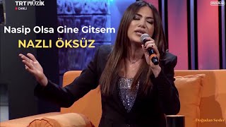 NAZLI ÖKSÜZ - Nasip Olsa Gine Gitsem Yaylaya