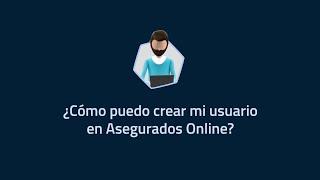 Cómo crear mi usuario de Asegurados Online