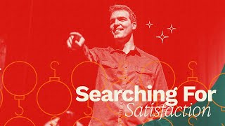 The Christmas Experience • Searching for Satisfaction • Oak Community Church