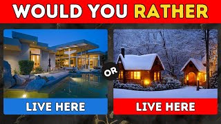 Would You Rather…? Dream House Or Real Life House