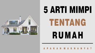 5 Arti Mimpi Tentang Rumah