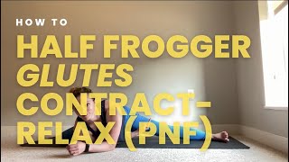 How To: Half Frogger Glutes Contract-Relax (PNF)