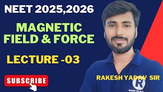 magnetic field & force lecture 3 by Rakesh yadav  sir neet 2025,26