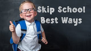 5 Best Tricks to skip School