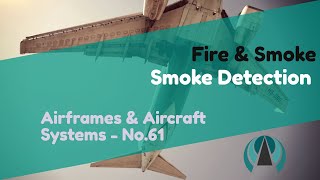 Smoke Detection - Fire & Smoke - Airframes & Aircraft Systems #61