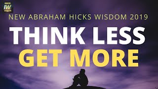 😎 THINK LESS Receive MORE! New Abraham Hicks Law of Attraction Solutions!