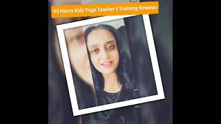 95 Hours Kids Yoga Teacher’s Training I Student Reviews