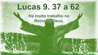 Lucas 9. 37 a 62 - Há muito trabalho no Reino de Deus.