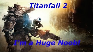 Titanfall 2 - I'm a Huge Noob - Multiplayer Gameplay