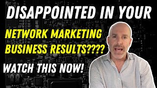 Disappointed In Your Network Marketing Business Results?? WATCH THIS NOW!