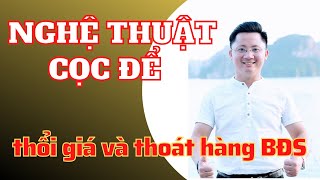 Nghệ Thuật Cọc Để Thổi Giá và Thoát Hàng BĐS