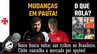 VASCO E FLUMINENSE MODIFICADOS. SEGUE BUSCA POR REFORÇOS. ÚLTIMOS DETALHES SOBRE NOMES COGITADOS!