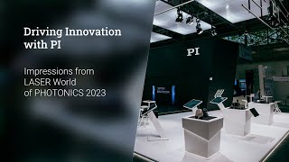 Driving Innovation with PI - Impressions from LASER World of PHOTONICS 2023