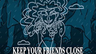 keep your friends close (epic the musical animatic)