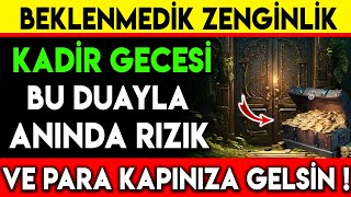 BEKLENMEDİK ZENGİNLİK KADİR GECESİ BU DUAYLA ANINDA RIZIK VE PARA KAPINIZA GELSİN