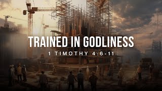 Trained In Godliness | 1 Timothy 4:6-11 | Tom Foord