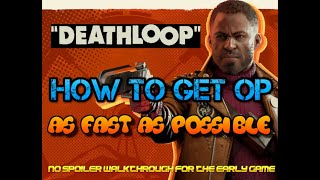 How to Get OP Fast in "DEATHLOOP" | Beginner's Guide