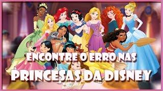 ENCONTRE O ERRO NAS PRINCESAS DA DISNEY - ACHE O ERRO