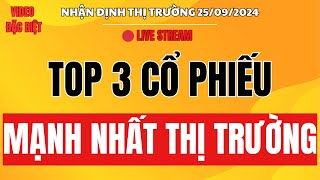 Chứng khoán hôm nay | Nhận định thị trường 25/09 : Top 3 cổ phiếu mạnh nhất thị trường