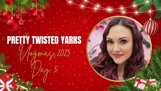 Day 5 | Vlogmas 2023 | Pretty Twisted Yarns