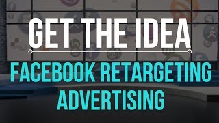 Get the Idea - Facebook Retargeting Advertising