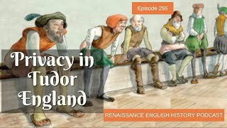 Episode 255: The Evolution of Privacy in Tudor England: From Communal Living to Personal Space