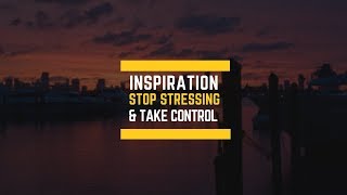 INSPIRATION - DON'T STRESS ABOUT WHAT YOU CAN'T CHANGE 