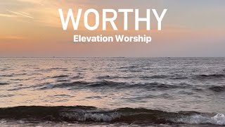 Worthy • Elevation Worship • with lyrics, sunset hour and ocean background