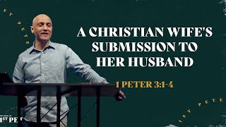 A Christian Wife's Submission to Her Husband | 1 Peter 3:1-4