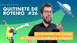 Quitinete de Roteiro 026 - Arco Narrativo de Longa de Ficção Científica com Futebol